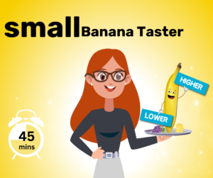 45 minute Bananas Taster